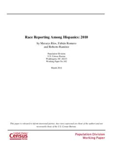 Race Reporting Among Hispanics: 2010 by Merarys Ríos, Fabián Romero and Roberto Ramírez Population Division U.S. Census Bureau Washington, DC 20233