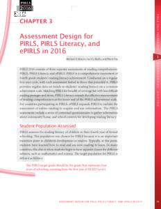 Assessment Design for PIRLS, PIRLS Literacy, and ePIRLS in 2016 Michael O. Martin, Ina V.S. Mullis, and Pierre Foy  PIRLS 2016 consists of three separate assessments of reading comprehension: