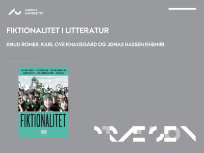 AARHUS UNIVERSITET FIKTIONALITET I LITTERATUR KNUD ROMER, KARL OVE KNAUSGÅRD OG JONAS HASSEN KHEMIRI