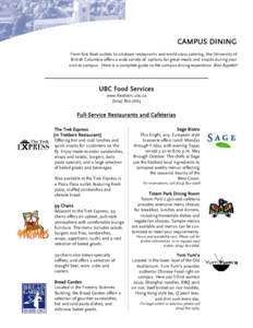 CAMPUS DINING From fast food outlets to sit-down restaurants and world-class catering, the University of British Columbia offers a wide variety of options for great meals and snacks during your visit to campus. Here is a