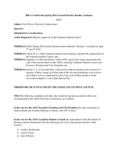 Bill to Confirm the Spring 2016 General Election Results, Graduate ASSUAuthor: Eric Wilson, Elections Commissioner Sponsors: Submitted for Consideration: Action Requested: Majority Approval by the Graduate Student Counci