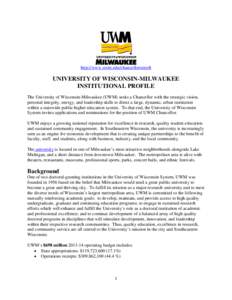 http://www.uwm.edu/chancellorsearch  UNIVERSITY OF WISCONSIN-MILWAUKEE INSTITUTIONAL PROFILE The University of Wisconsin-Milwaukee (UWM) seeks a Chancellor with the strategic vision, personal integrity, energy, and leade