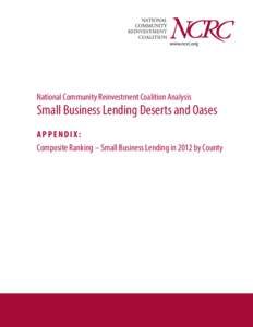 National Community Reinvestment Coalition Analysis  Small Business Lending Deserts and Oases APPENDIX: Composite Ranking – Small Business Lending in 2012 by County