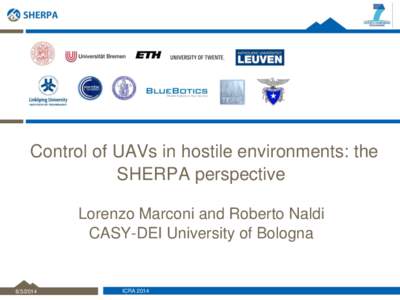 Control of UAVs in hostile environments: the SHERPA perspective Lorenzo Marconi and Roberto Naldi CASY-DEI University of Bologna[removed]
