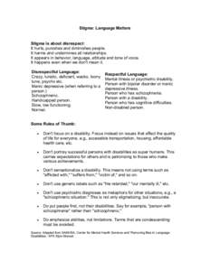 Stigma: Language Matters   Stigma is about disrespect:  It hurts, punishes and diminishes people.  It harms and undermines all relationships.  It appears in behavior, language, attitude and tone