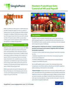Hooters Franchisee Gets Control of HR and Payroll R.M.D. Corp. (Restaurant Management and Development) provides management support services to a variety of restaurant/bar units, which employ over 2300 employees,