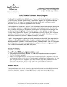 Government of Newfoundland and Labrador Department of Child, Youth and Family Services Family and Child Development Division Early Childhood Education Bursary Program The Early Childhood Education (ECE) Bursary Program i