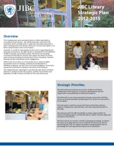 JIBC Library Strategic Plan[removed]Overview The contemporary post-secondary library is often described as an academic town square - the intellectual heart and hub of the