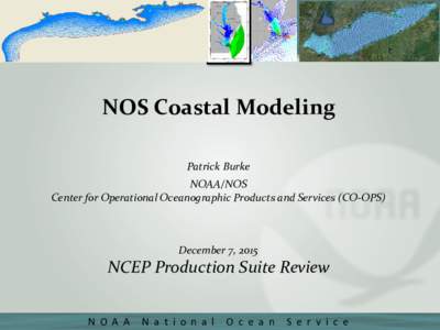 NOS Coastal Modeling Patrick Burke NOAA/NOS Center for Operational Oceanographic Products and Services (CO-OPS)  December 7, 2015