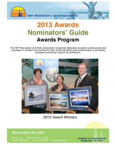 2013 Awards Nominatorsʼ Guide Awards Program The NWT Recreation and Parks Association recognizes dedicated recreation professionals and volunteers in northern communities for their continuing efforts and achievements in