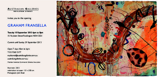 AU S T R A L I A N GA L L E R I E S ROYLSTON STREET Invites you to the opening  GRAHAM FRANSELLA