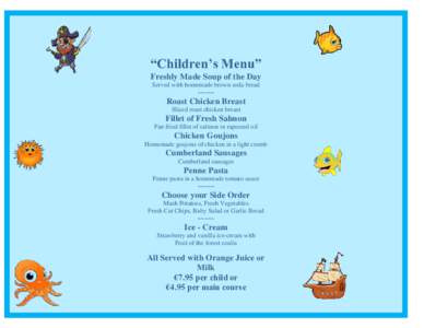 “Children’s Menu” Freshly Made Soup of the Day Served with homemade brown soda bread ~~~~~  Roast Chicken Breast