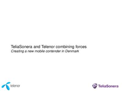 TeliaSonera and Telenor combining forces Creating a new mobile contender in Denmark Transaction highlights  •
