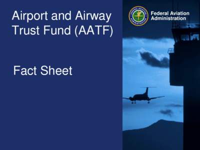 Airport and Airway Trust Fund (AATF) Fact Sheet Federal Aviation Administration