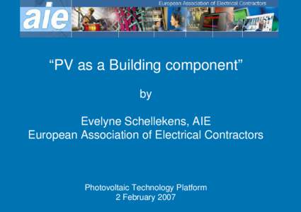 “PV as a Building component” by Evelyne Schellekens, AIE European Association of Electrical Contractors  Photovoltaic Technology Platform