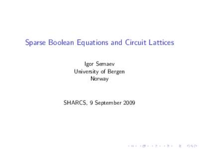 Sparse Boolean Equations and Circuit Lattices Igor Semaev University of Bergen Norway  SHARCS, 9 September 2009