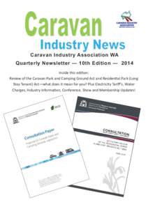 Caravan Industry Association WA Quarterly Newsletter — 10th Edition — 2014 Inside this edition: Review of the Caravan Park and Camping Ground Act and Residential Park (Long Stay Tenant) Act—what does it mean for yo