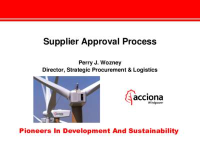 Supplier Approval Process Perry J. Wozney Director, Strategic Procurement & Logistics Pioneers In Development And Sustainability