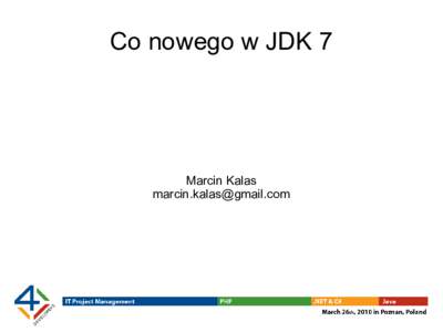 Co nowego w JDK 7  Marcin Kalas   JDK 7 – kiedy? Czy warto się interesować?