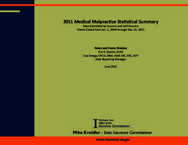 2011 Medical Malpractice Statistical Summary Data Submitted by Insurers and Self-Insurers Claims Closed from Jan. 1, 2008 through Dec. 31, 2011 Rates and Forms Division Eric K. Slavich, ACAS