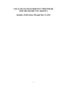 LOCAL RULES OF BANKRUPTCY PROCEDURE FOR THE DISTRICT OF ARIZONA Includes All Revisions Through May 14, 2012 1