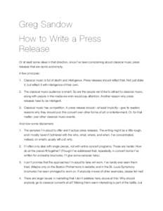 Greg Sandow How to Write a Press Release Or at least some ideas in that direction, since I’ve been complaining about classical music press releases that are dumb and empty. A few principles: