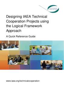 Designing IAEA Technical Cooperation Projects using the Logical Framework Approach A Quick Reference Guide