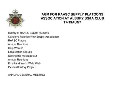 AGM FOR RAASC SUPPLY PLATOONS ASSOCIATION AT ALBURY SS&A CLUB 17-19AUG7 History of RAASC Supply reunions Canberra Reunion/New Supply Association RAASC Plaque