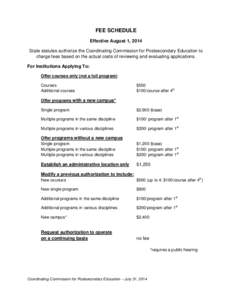 FEE SCHEDULE Effective August 1, 2014 State statutes authorize the Coordinating Commission for Postsecondary Education to charge fees based on the actual costs of reviewing and evaluating applications. For Institutions A