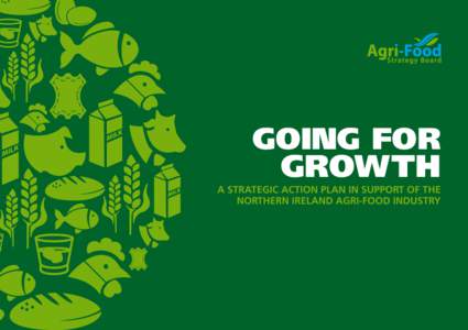 GOING FOR GROWTH A STRATEGIC ACTION PLAN IN SUPPORT OF THE NORTHERN IRELAND AGRI-FOOD INDUSTRY