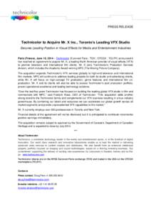 PRESS RELEASE  Technicolor to Acquire Mr. X Inc., Toronto’s Leading VFX Studio Secures Leading Position in Visual Effects for Media and Entertainment Industries Paris (France), June 10, 2014 – Technicolor (Euronext P