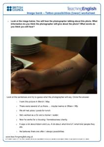 Image bank – Tattoo possibilities (lower) worksheet 1. Look at the image below. You will hear the photographer talking about this photo. What information do you think the photographer will give about the photo? What wo