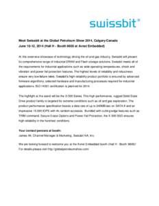 Meet Swissbit at the Global Petroleum Show 2014, Calgary/Canada June 10-12, 2014 (Hall H - Booth 9608 at Avnet Embedded) At this extensive showcase of technology driving the oil and gas industry, Swissbit will present it