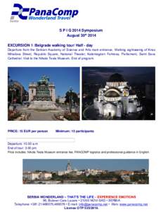 S P I G 2014 Symposium August 30th 2014 EXCURSION 1 /Belgrade walking tour/ Half - day Departure from the Serbian Academy of Science and Arts main entrance. Walking sightseeing of Knez Mihailova Street, Republic Square, 