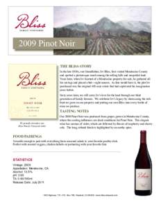 2009 Pinot Noir THE BLISS STORY In the late 1930s, our Grandfather, Irv Bliss, first visited Mendocino County and spotted a picturesque ranch among the rolling hills and unspoiled land. Years later, when Irv learned of a