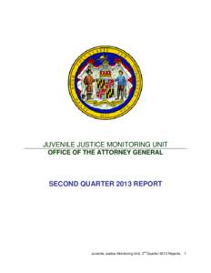 JUVENILE JUSTICE MONITORING UNIT OFFICE OF THE ATTORNEY GENERAL SECOND QUARTER 2013 REPORT  nd