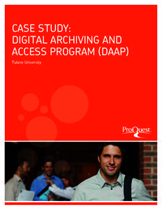CASE STUDY: DIGITAL ARCHIVING AND ACCESS PROGRAM (DAAP) Tulane University  ®
