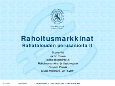 Rahoitusmarkkinat Rahatalouden perusasioita II Ekonomisti Jarmo Pesola ([removed]) Rahoitusmarkkina- ja tilasto-osasto