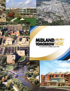 Dear Friends, Midland’s successful growth has been nurtured for 50 years by our community’s most trusted economic development advisor, Midland Tomorrow. Its original foundation and vision for growing a thriving comm