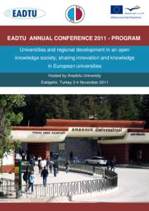 EADTU ANNUAL CONFERENCE[removed]PROGRAM Universities and regional development in an open knowledge society; sharing innovation and knowledge in European universities Hosted by Anadolu University