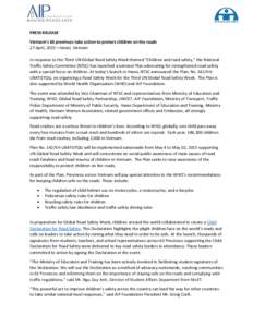 PRESS RELEASE Vietnam’s 63 provinces take action to protect children on the roads 27 April, 2015—Hanoi, Vietnam In response to the Third UN Global Road Safety Week themed “Children and road safety,” the National 