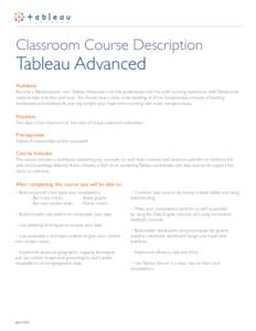 Classroom Course Description  Tableau Advanced Audience  Become a Tableau power user. Tableau Advanced is for the professional who has solid working experience with Tableau and
