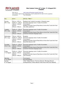 Sibiu Summer School, 28th of July - 8th of August 2014 Timetable More info on: http://rolang.ro/Romanian-summer-school.php The schedule might change. Please keep yourself updated with the news from the organizers. Tel (s