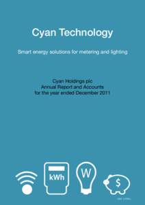 Cyan Technology Smart energy solutions for metering and lighting Cyan Holdings plc Annual Report and Accounts for the year ended December 2011