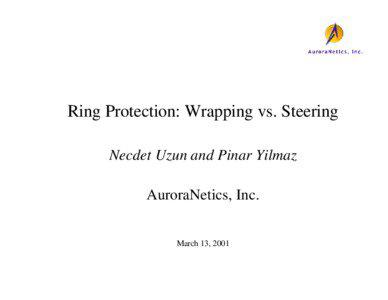 Ring Protection: Wrapping vs. Steering Necdet Uzun and Pinar Yilmaz AuroraNetics, Inc.