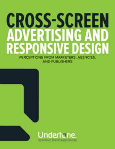 CROSS-SCREEN ADVERTISING AND RESPONSIVE DESIGN PERCEPTIONS FROM MARKETERS, AGENCIES, AND PUBLISHERS