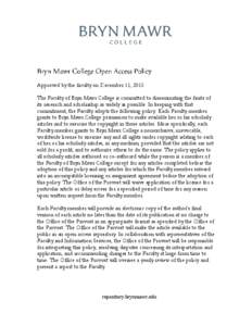 Approved by the faculty on December 11, 2013 The Faculty of Bryn Mawr College is committed to disseminating the fruits of its research and scholarship as widely as possible. In keeping with that commitment, the Faculty a