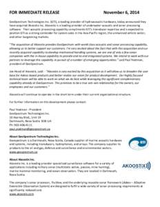 FOR IMMEDIATE RELEASE  November 6, 2014 GeoSpectrum Technologies Inc. (GTI), a leading provider of hydroacoustic hardware, today announced they have acquired Akoostix Inc. Akoostix is a leading provider of underwater aco