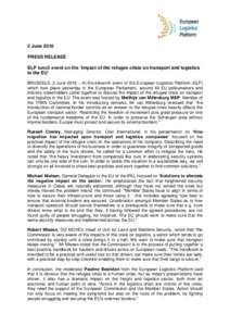 2 June 2016 PRESS RELEASE ELP lunch event on the ’Impact of the refugee crisis on transport and logistics in the EU’ BRUSSELS, 2 June 2016 – At the eleventh event of the European Logistics Platform (ELP) which took