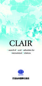 CLAIR Council of L ocal Authorities for International Relations Joint Platform for Internationalization of